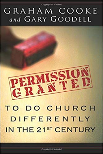 Permission Granted To Do Church Differently In The 21st Century PB - Graham Cooke and Gary Goodell